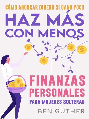 cover image of Finanzas Personales para Mujeres Solteras Cómo Ahorrar Dinero si Gano Poco Haz Más con Menos